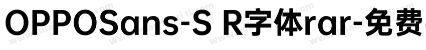 OPPOSans-S R字体rar字体转换